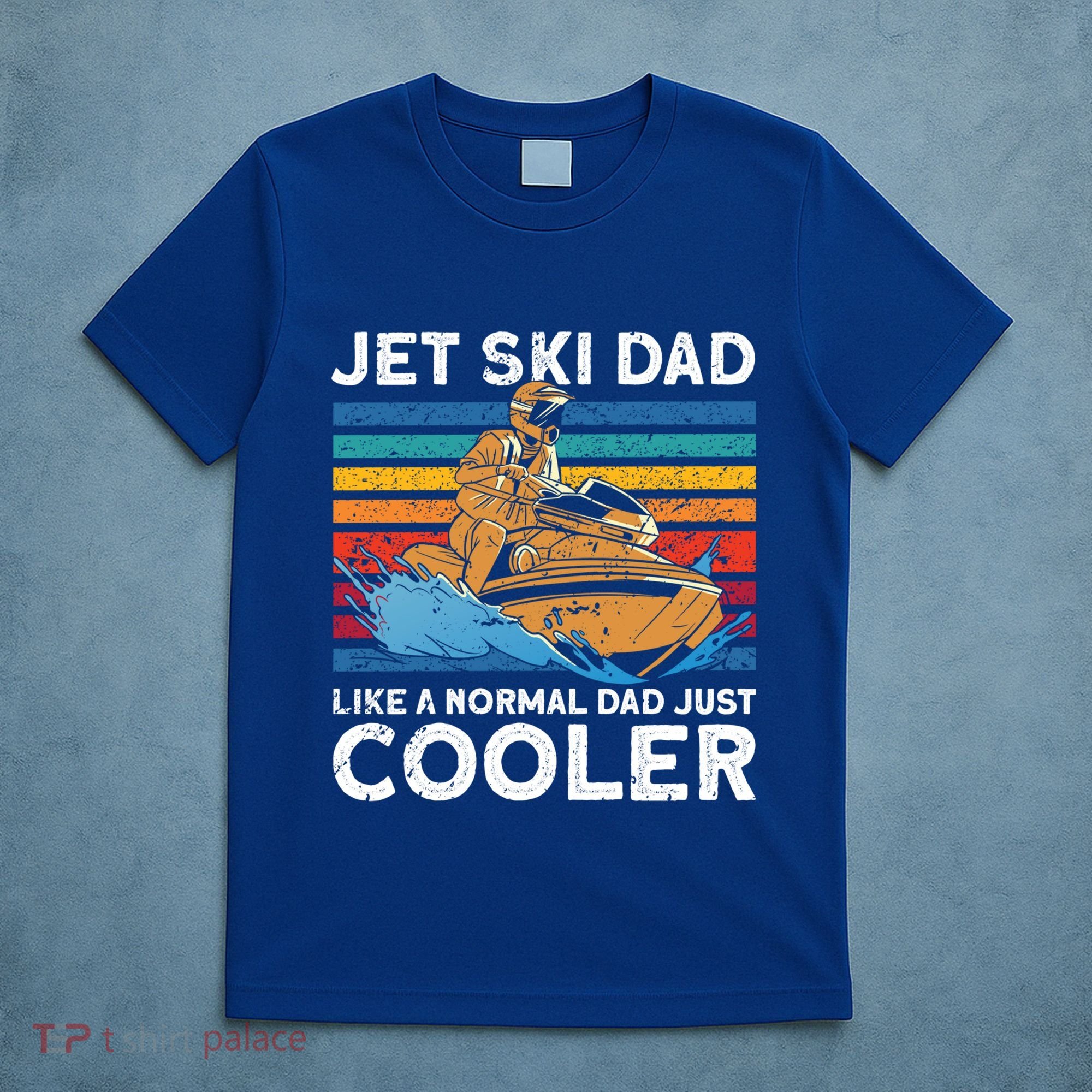 Jet Skiing Dad Like A Normal Dad Just Cooler Jet Ski Funny Gift T-Shirt