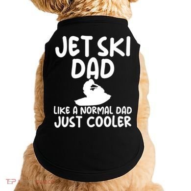 Jet Ski Dad Like A Normal Dad Just Coolder Funny Doggie Tank