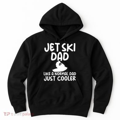 Jet Ski Dad Like A Normal Dad Just Coolder Funny Hoodie