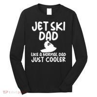 Jet Ski Dad Like A Normal Dad Just Coolder Funny Long Sleeve Shirt thumb 0