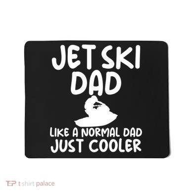 Jet Ski Dad Like A Normal Dad Just Coolder Funny Mousepad