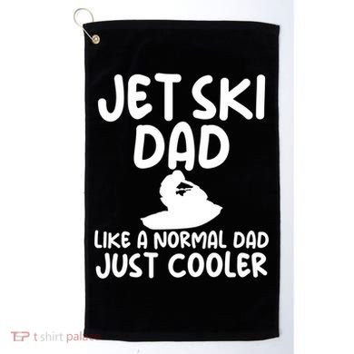 Jet Ski Dad Like A Normal Dad Just Coolder Funny Golf Towel
