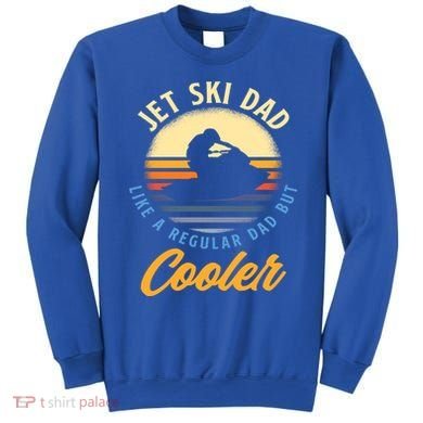 Jet Ski Dad Like A Regular Dad But Cooler Jet Ski Cute Gift Sweatshirt