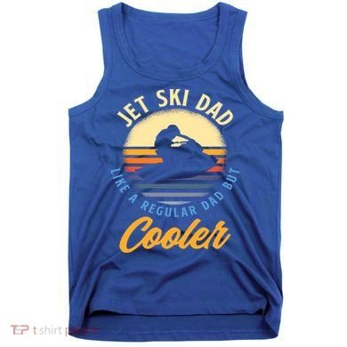 Jet Ski Dad Like A Regular Dad But Cooler Jet Ski Cute Gift Tank Top