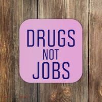 Drugs Not Jobs Coaster thumb 0