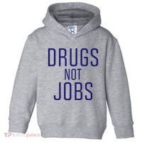 Drugs Not Jobs Toddler Hoodie thumb 0