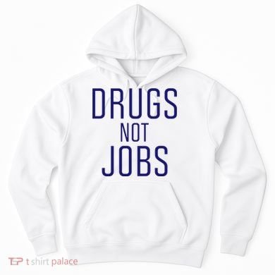 Drugs Not Jobs Hoodie