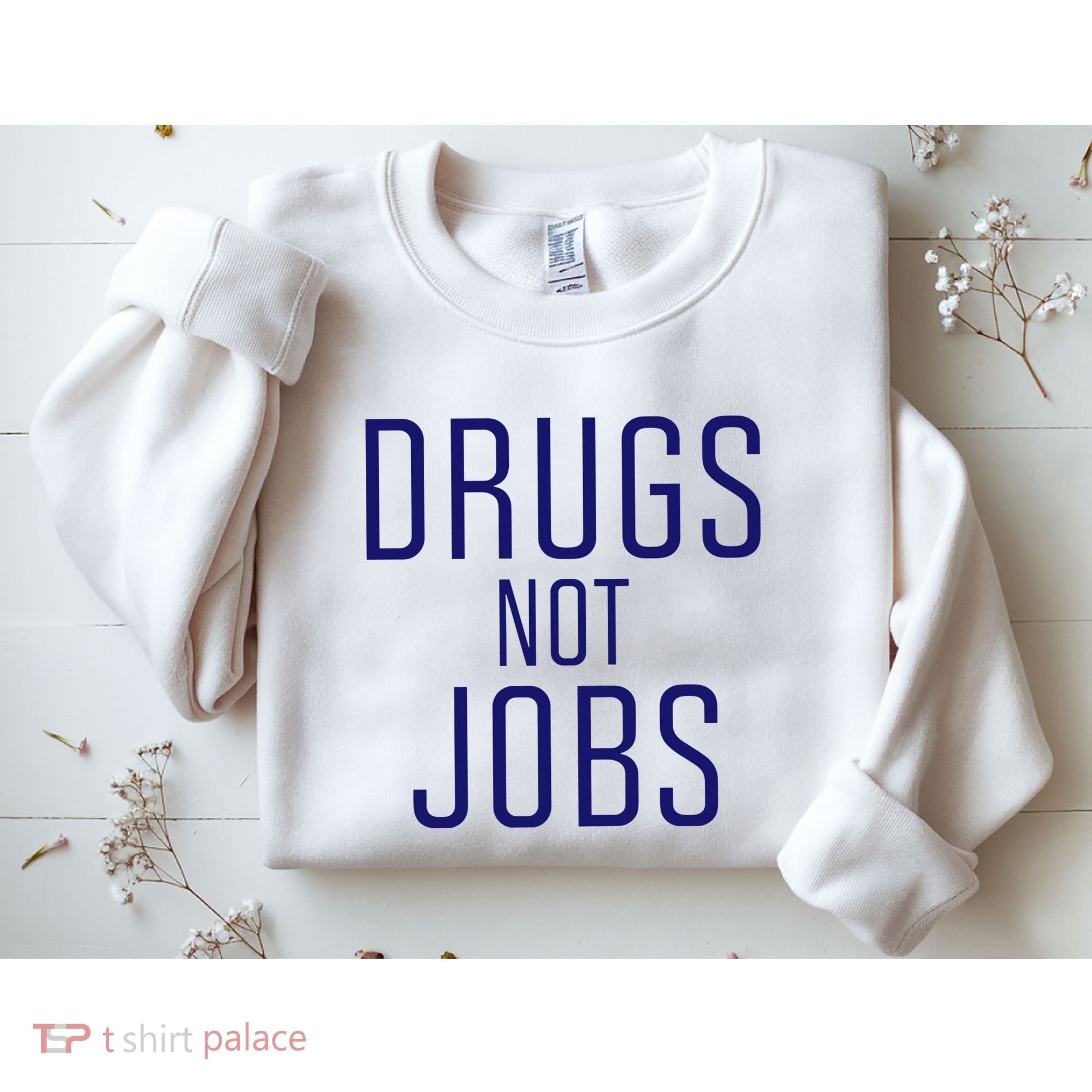 Drugs Not Jobs Sweatshirt