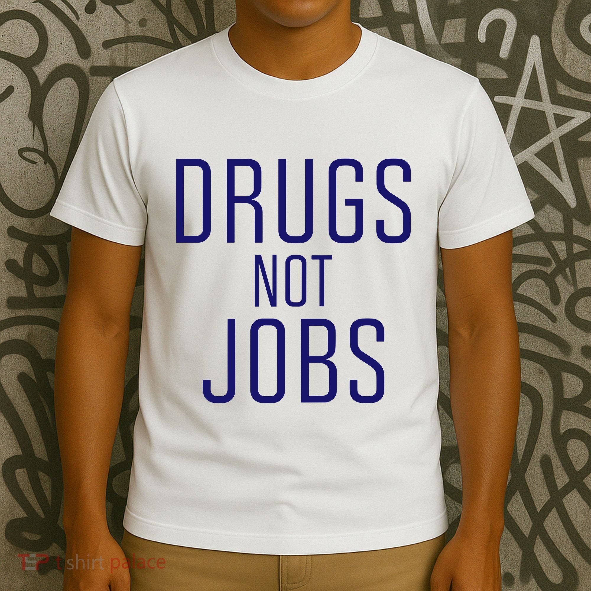 Drugs Not Jobs T-Shirt