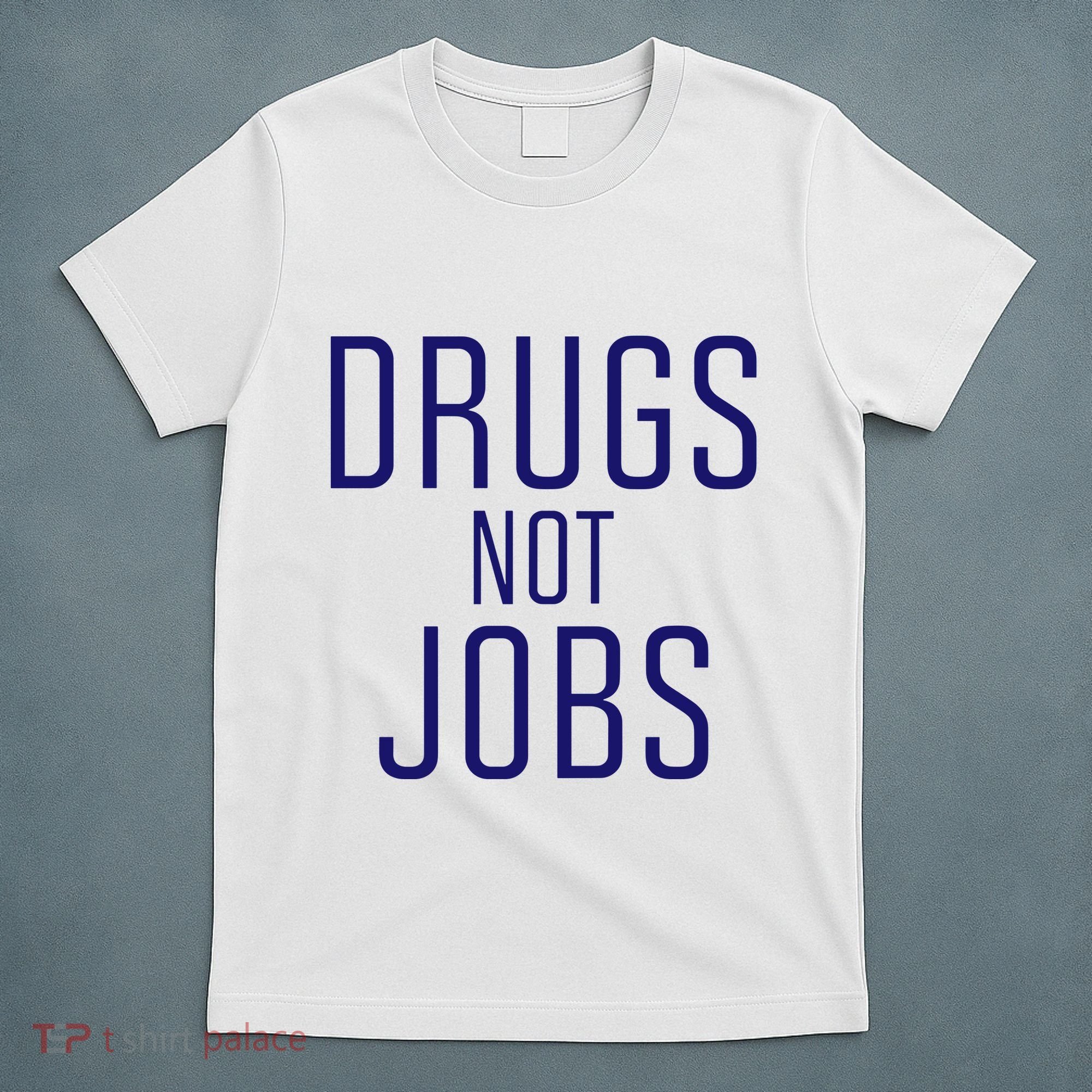 Drugs Not Jobs T-Shirt
