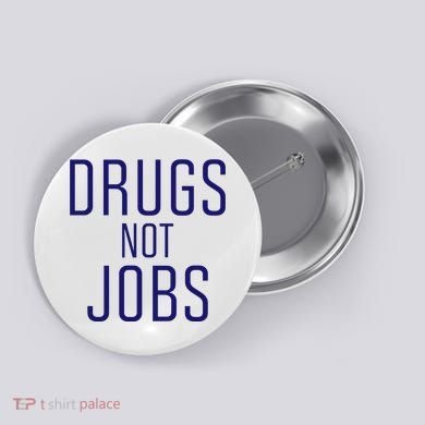 Drugs Not Jobs Button