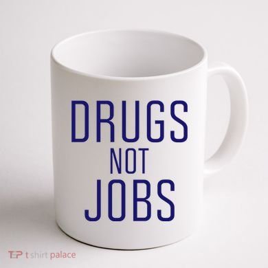 Drugs Not Jobs Coffee Mug back