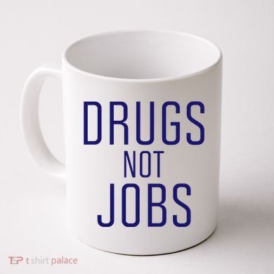 Drugs Not Jobs Coffee Mug