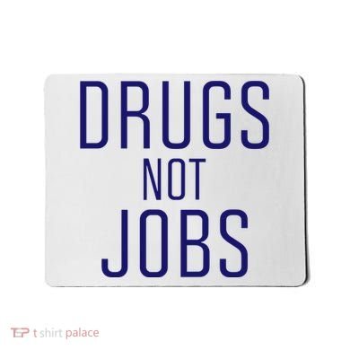 Drugs Not Jobs Mousepad