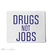 Drugs Not Jobs Mousepad thumb 0