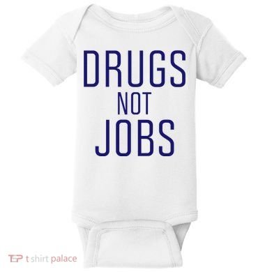 Drugs Not Jobs Baby Bodysuit
