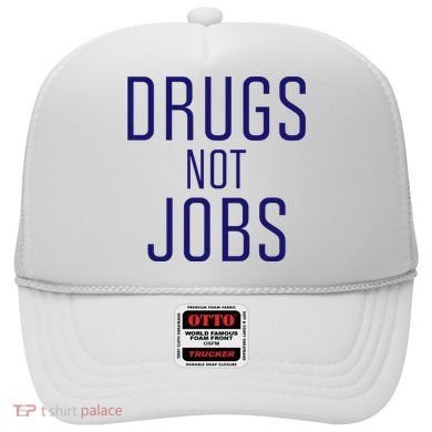 Drugs Not Jobs Hat