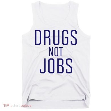 Drugs Not Jobs Tank Top