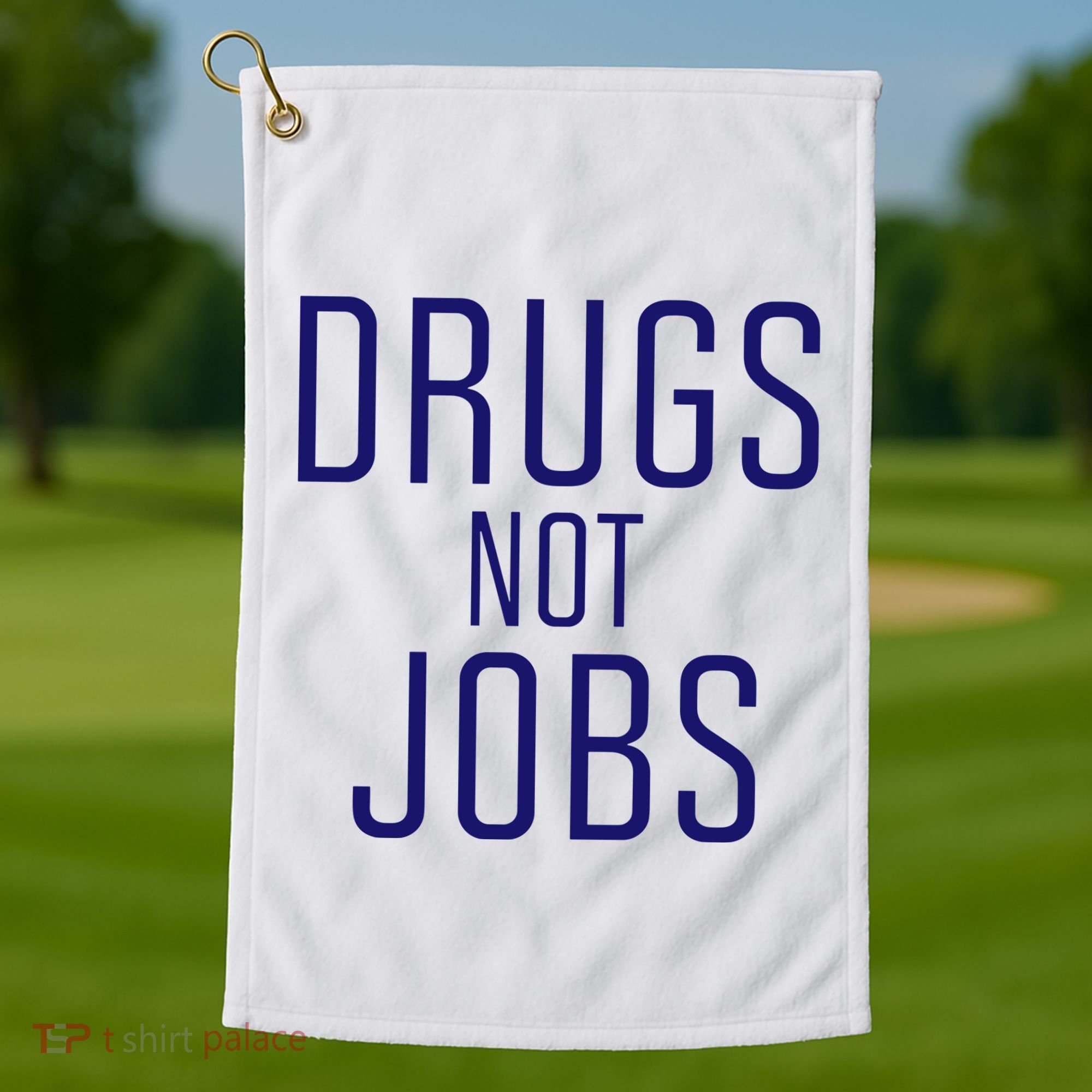 Drugs Not Jobs Golf Towel