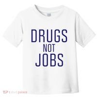 Drugs Not Jobs Toddler T-Shirt thumb 0