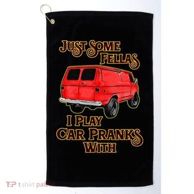 Just Some Fellas I Play Car Pranks With Golf Towel