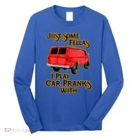Just Some Fellas I Play Car Pranks With Long Sleeve Shirt thumb 0