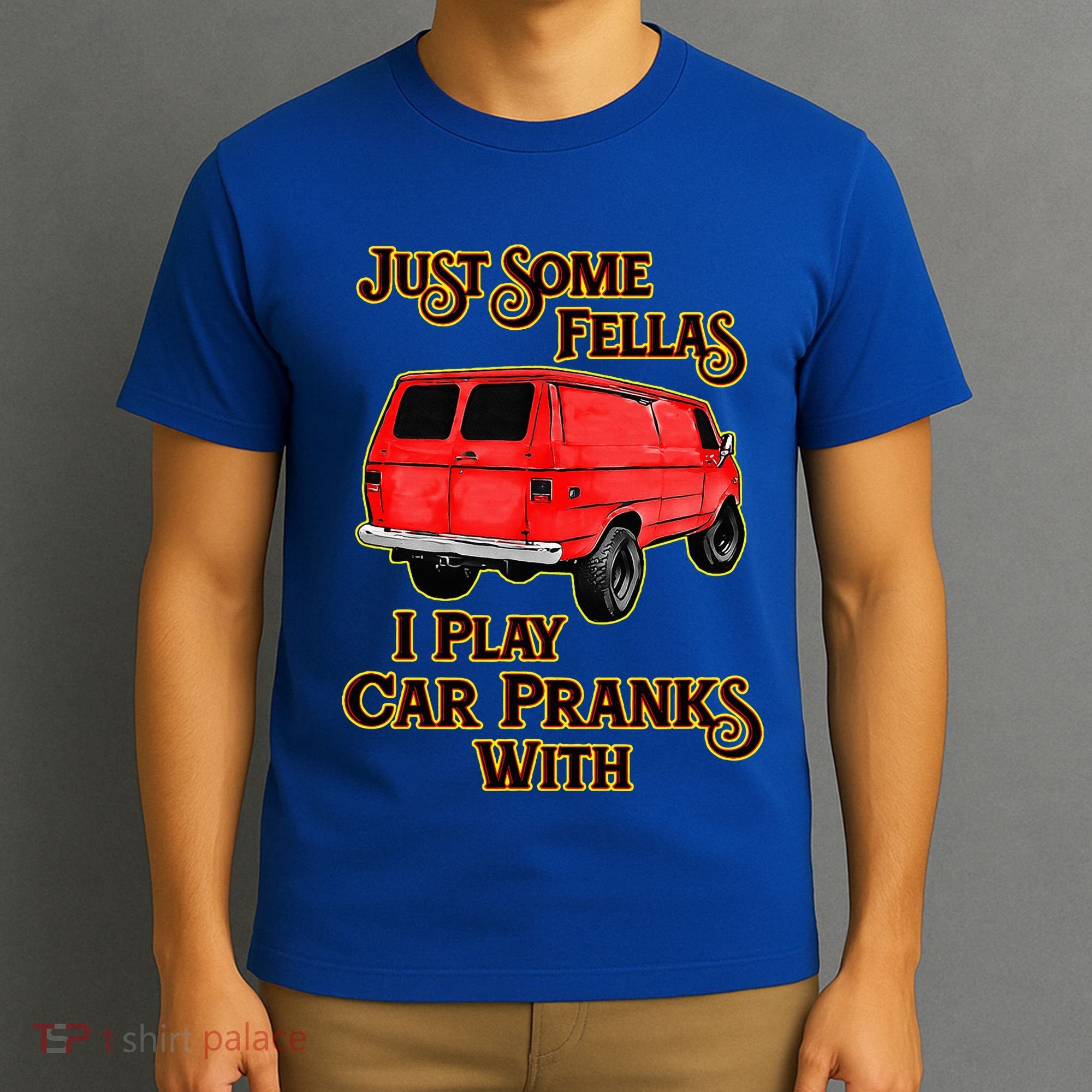 Just Some Fellas I Play Car Pranks With T-Shirt