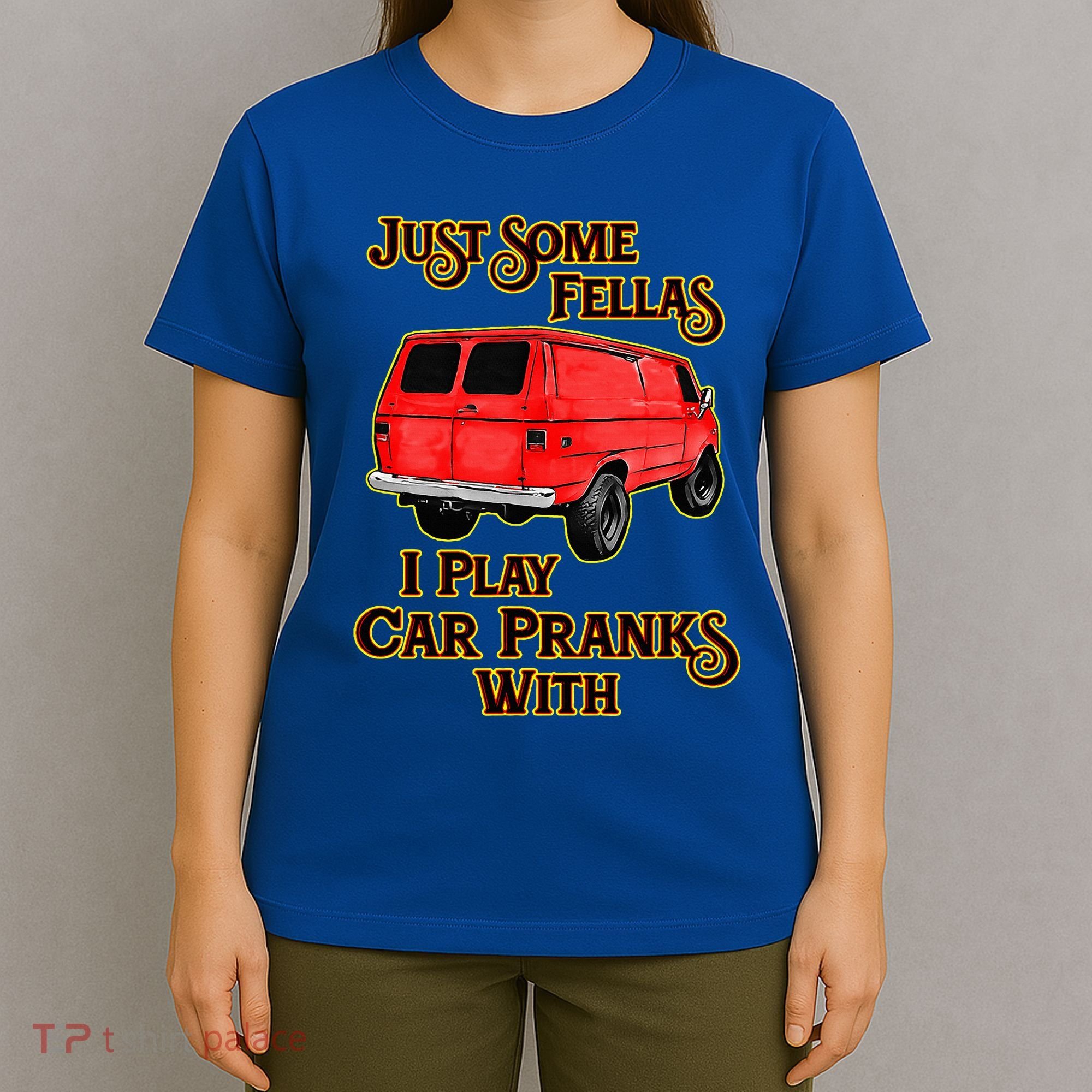 Just Some Fellas I Play Car Pranks With T-Shirt