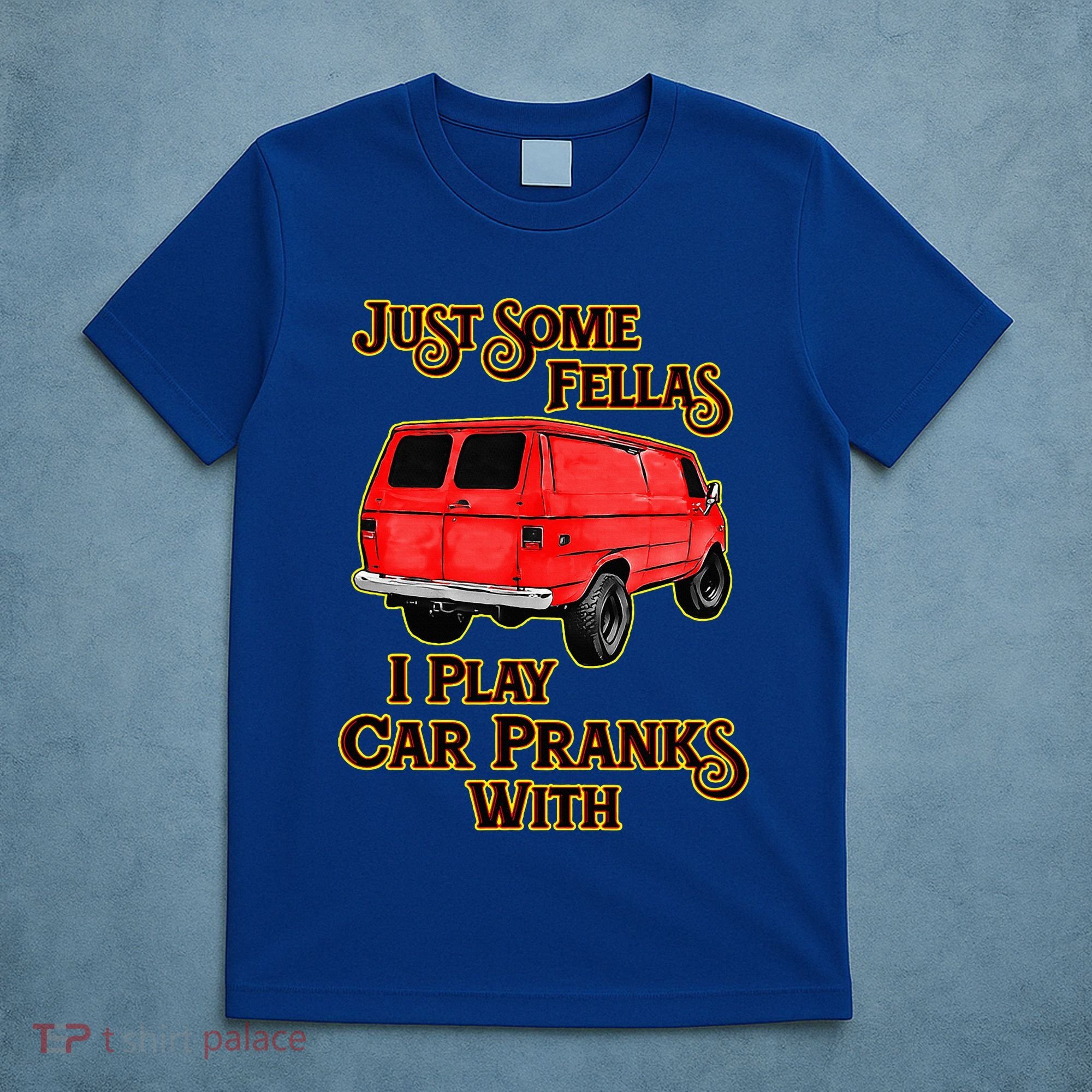 Just Some Fellas I Play Car Pranks With T-Shirt