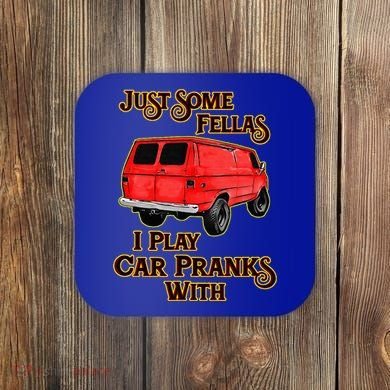 Just Some Fellas I Play Car Pranks With Coaster