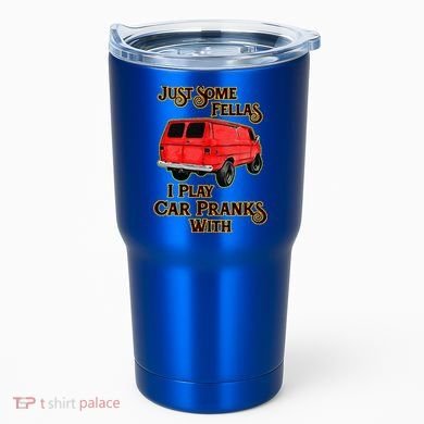 Just Some Fellas I Play Car Pranks With Tumbler