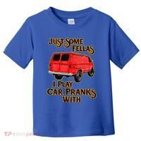 Just Some Fellas I Play Car Pranks With Toddler T-Shirt thumb 0