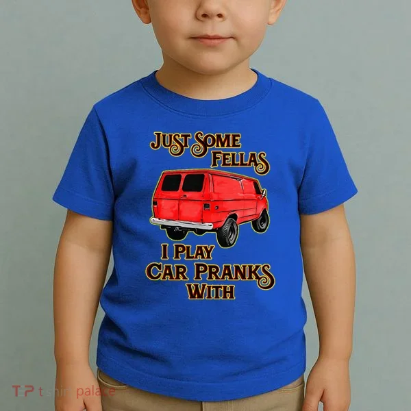 Just Some Fellas I Play Car Pranks With Toddler T-Shirt