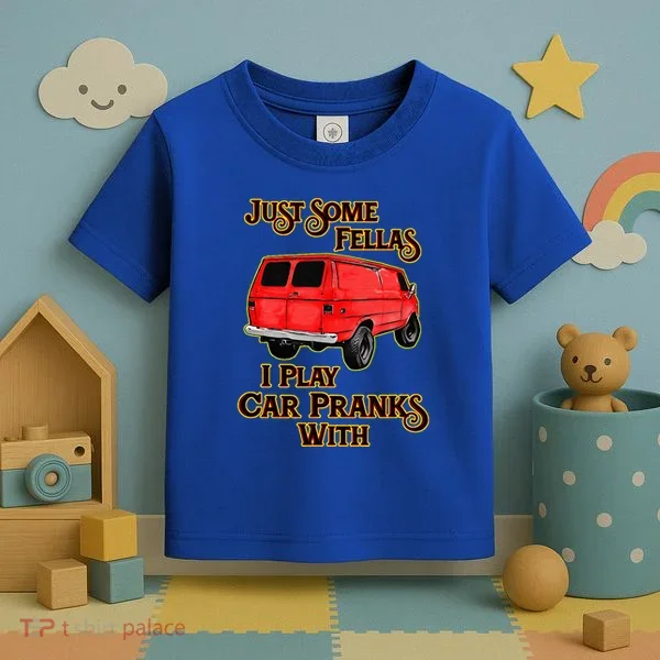 Just Some Fellas I Play Car Pranks With Toddler T-Shirt