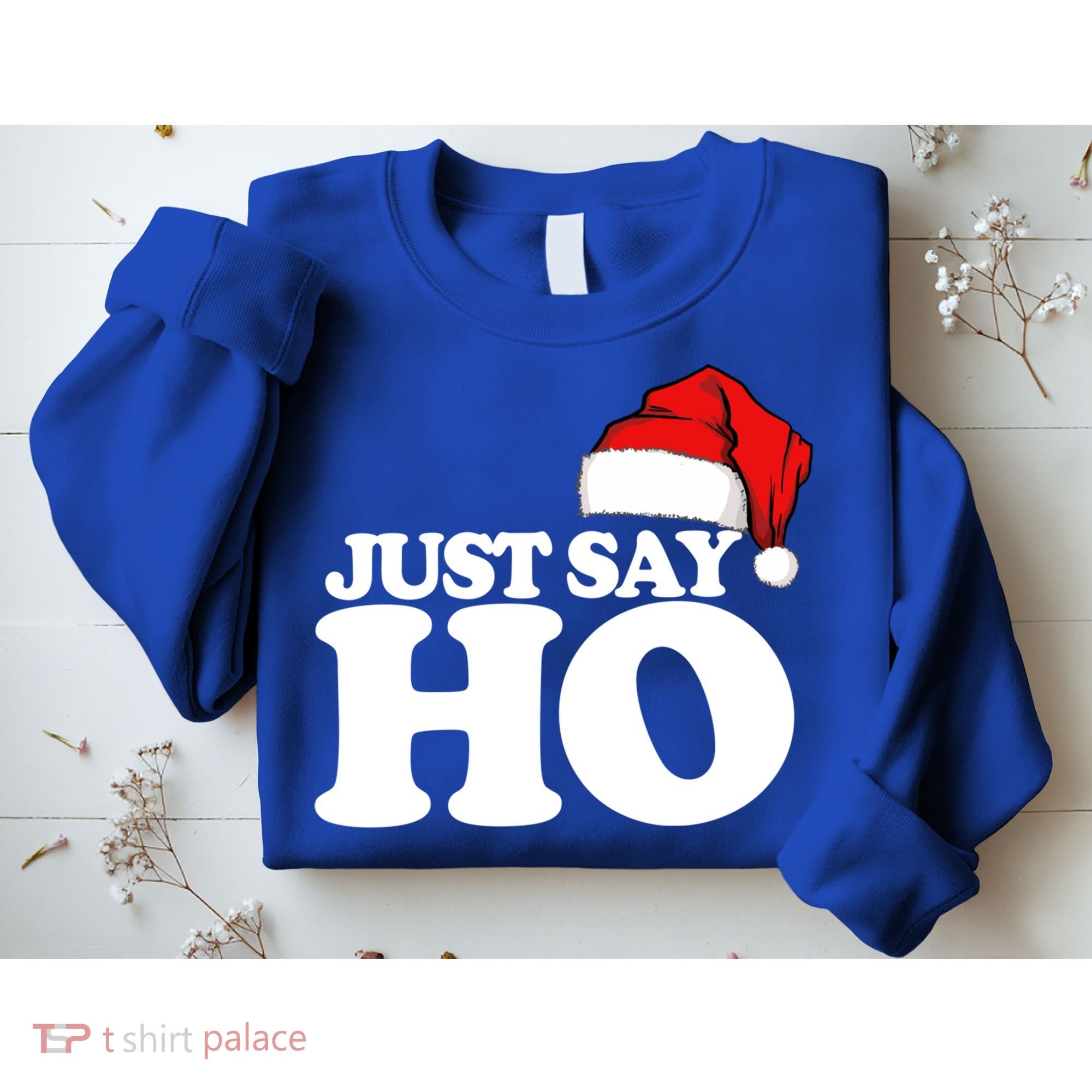 Just Say Ho Funny Santa Claus Christmas Just Say Ho Great Gift Sweatshirt