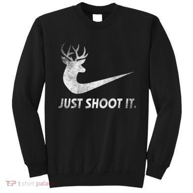 Just Shoot It Funny Deer Hunting Sweatshirt