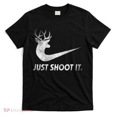 Just Shoot It Funny Deer Hunting T-Shirt