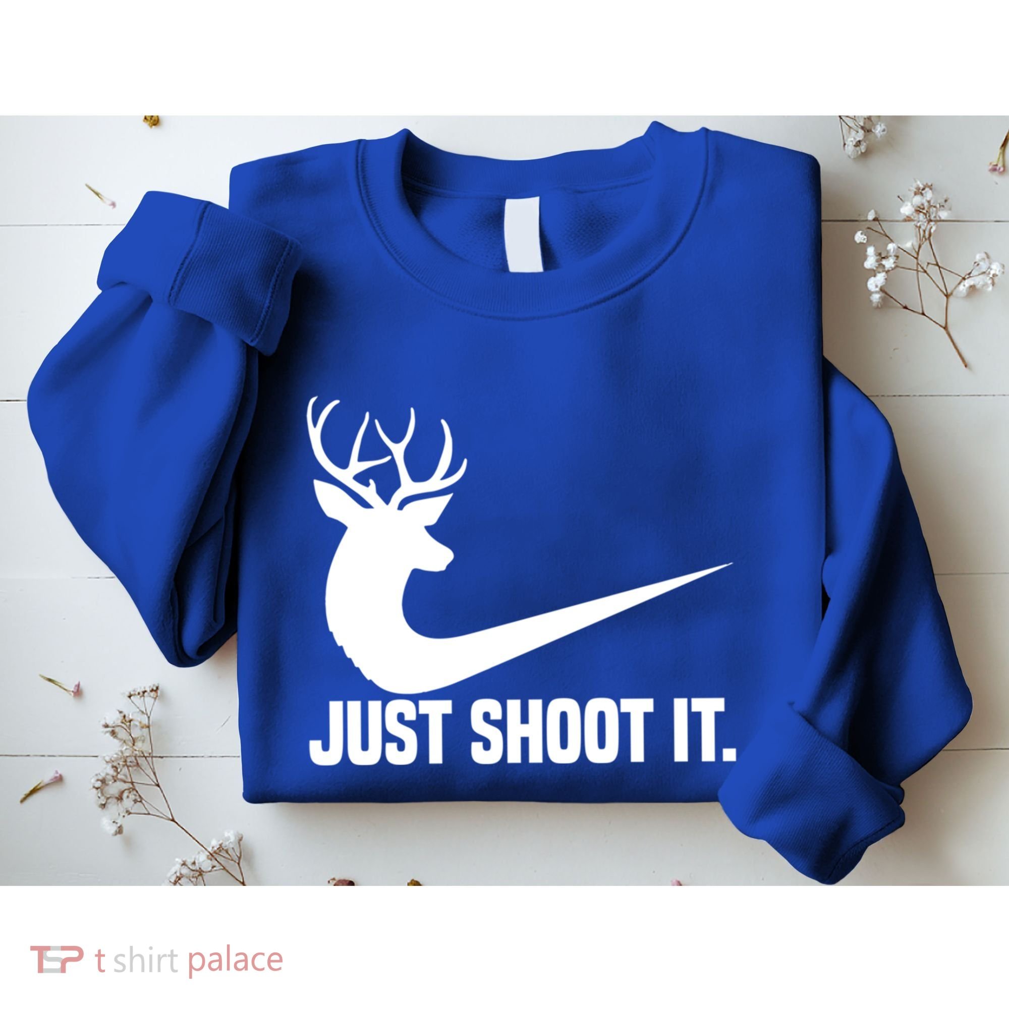 Just Shoot It Funny Deer Hunting Xmas HunterS Humor Gift Sweatshirt