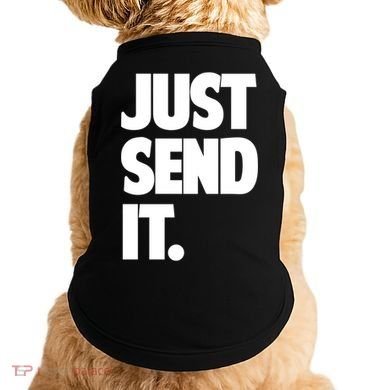 Just Send It. Funny Saying Doggie Tank
