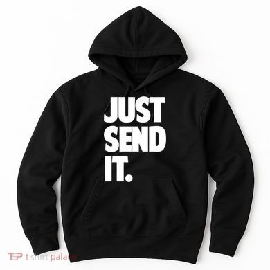 Just Send It. Funny Saying Hoodie