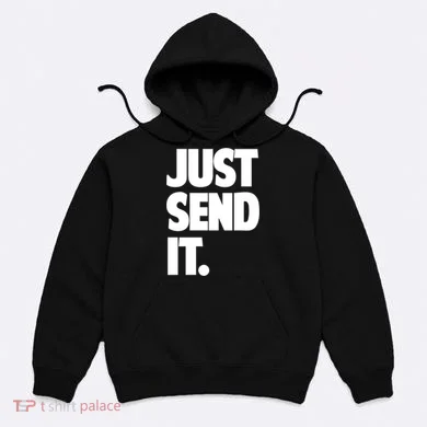 Just Send It. Funny Saying Hoodie