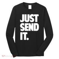 Just Send It. Funny Saying Long Sleeve Shirt thumb 0