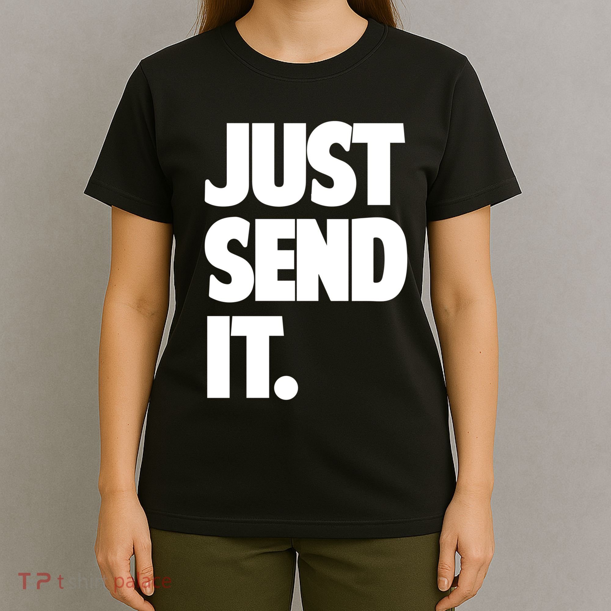 Just Send It. Funny Saying T-Shirt