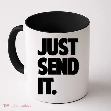 Just Send It. Funny Saying Coffee Mug