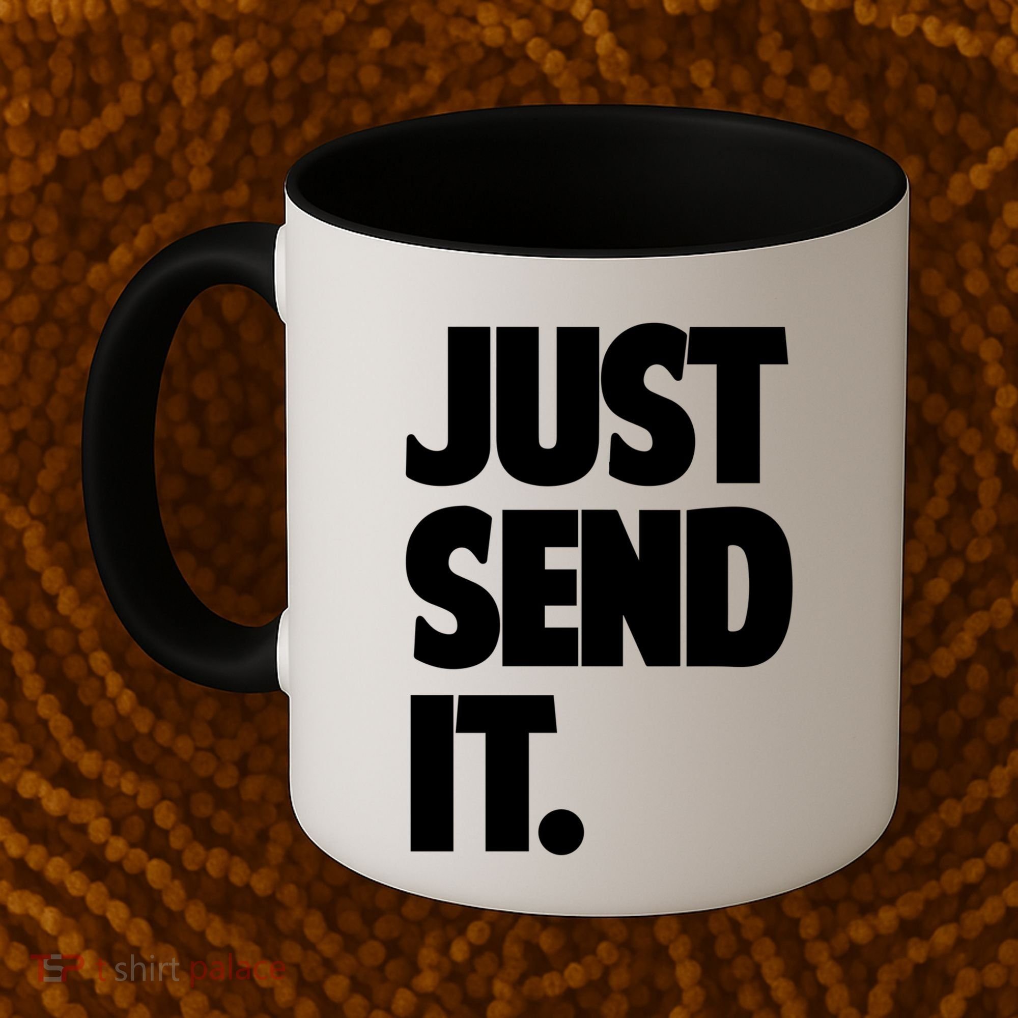 Just Send It. Funny Saying Coffee Mug
