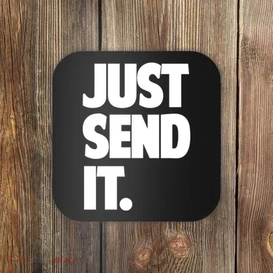 Just Send It. Funny Saying Coaster