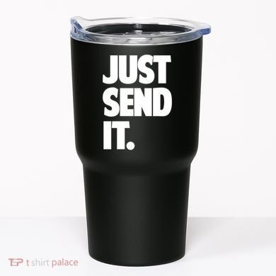 Just Send It. Funny Saying Tumbler