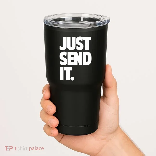 Just Send It. Funny Saying Tumbler