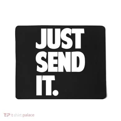 Just Send It. Funny Saying Mousepad