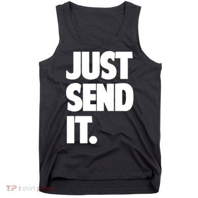 Just Send It. Funny Saying Tank Top